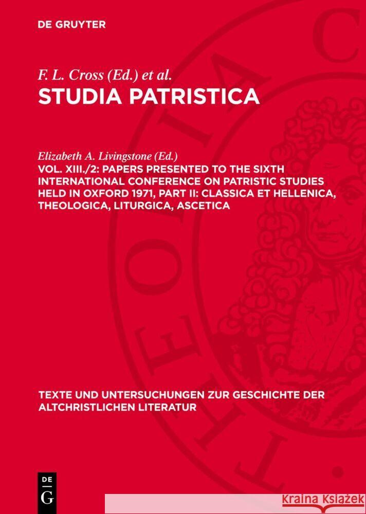 Papers presented to the Sixth International Conference on Patristic Studies held in Oxford 1971, Part II: Classica et Hellenica, Theologica, Liturgica, Ascetica