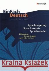 Sprachursprung - Sprachskepsis - Sprachwandel : Diskussionen über die Sprache von Herder bis heute. Gymnasiale Oberstufe