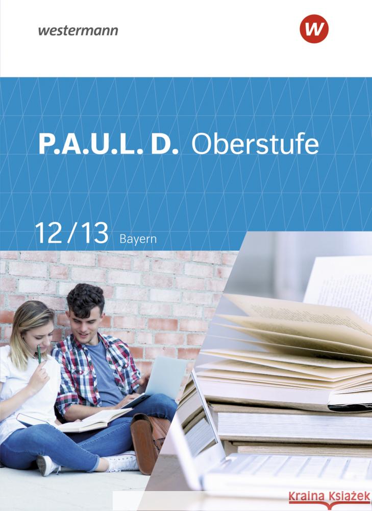 P.A.U.L. D. - Persönliches Arbeits- und Lesebuch Deutsch - Für die Oberstufe in Bayern, m. 1 Beilage