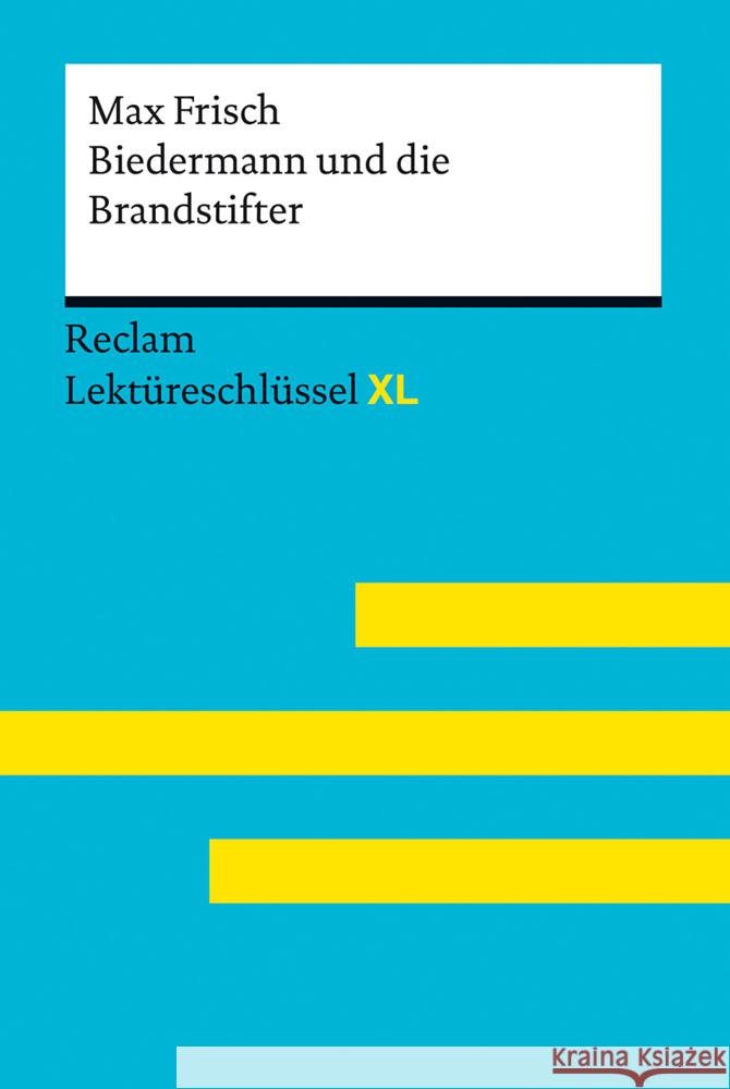 Biedermann und die Brandstifter von Max Frisch. Lektüreschlüssel mit Inhaltsangabe, Interpretation, Prüfungsaufgaben mit Lösungen, Lernglossar. (Reclam Lektüreschlüssel XL)