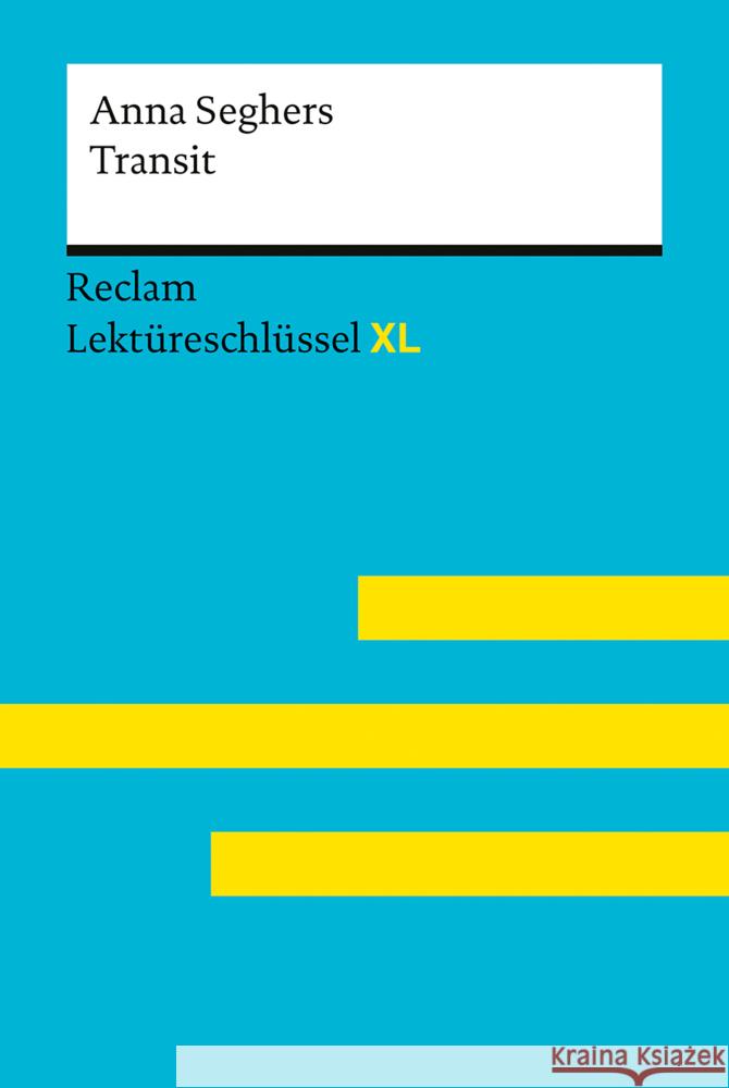 Transit von Anna Seghers: Lektüreschlüssel mit Inhaltsangabe, Interpretation, Prüfungsaufgaben mit Lösungen, Lernglossar. (Reclam Lektüreschlüssel XL)