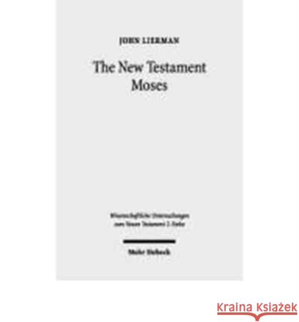 The New Testament Moses: Christian Perceptions of Moses and Israel in the Setting of Jewish Religion