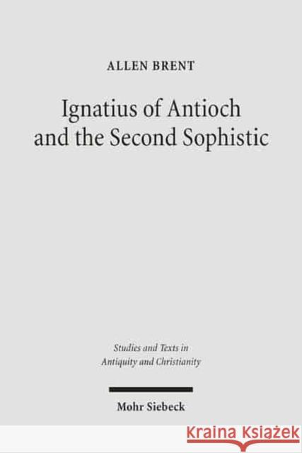 Ignatius of Antioch and the Second Sophistic: A Study of an Early Christian Transformation of Pagan Culture