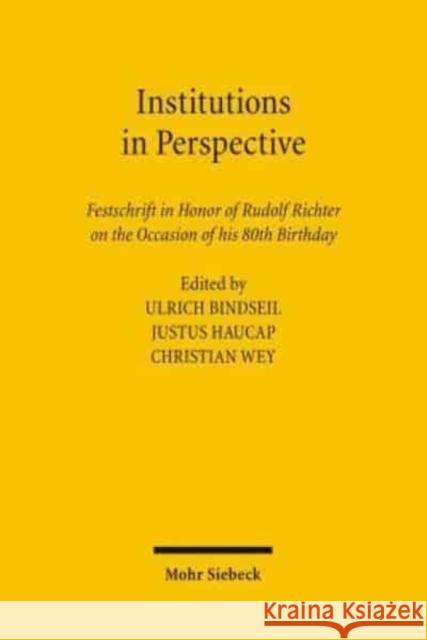 Institutions in Perspective: Festschrift in Honor of Rudolf Richter on the Occasion of His 80th Birthday