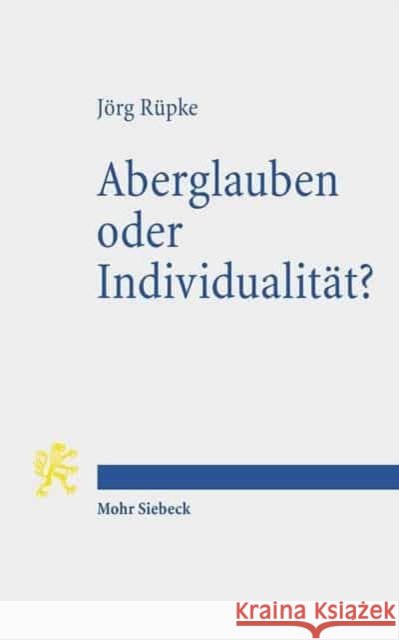 Aberglauben Oder Individualitat?: Religiose Abweichung Im Romischen Reich