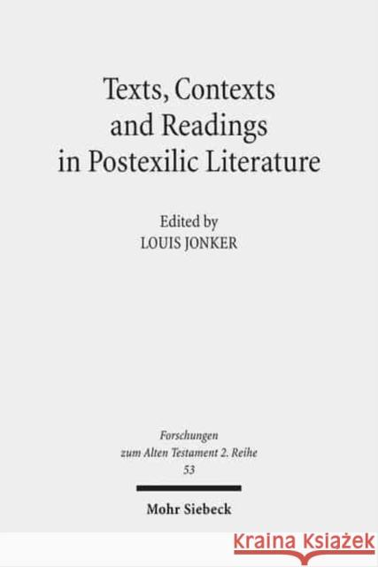 Texts, Contexts and Readings in Postexilic Literature: Explorations Into Historiography and Identity Negotiation in Hebrew Bible and Related Texts