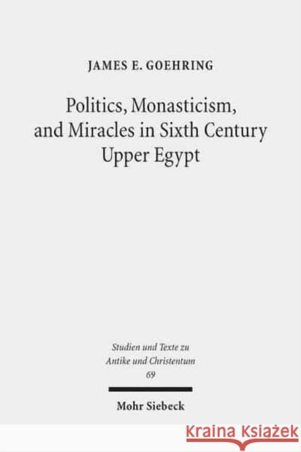 Politics, Monasticism, and Miracles in Sixth Century Upper Egypt: A Critical Edition and Translation of the Coptic Texts on Abraham of Farshut