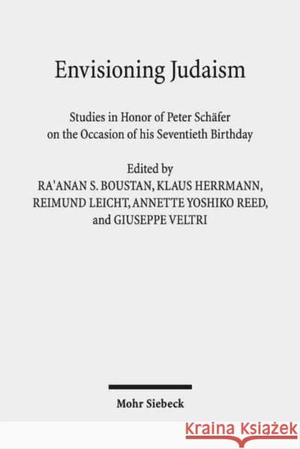 Envisioning Judaism: Studies in Honor of Peter Schafer on the Occasion of His Seventieth Birthday