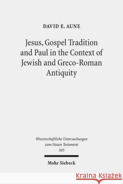 Jesus, Gospel Tradition and Paul in the Context of Jewish and Greco-Roman Antiquity: Collected Essays II