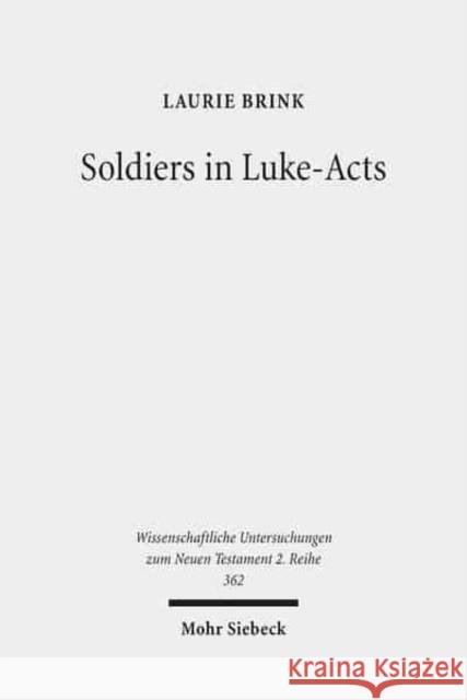 Soldiers in Luke-Acts: Engaging, Contradicting, and Transcending the Stereotypes