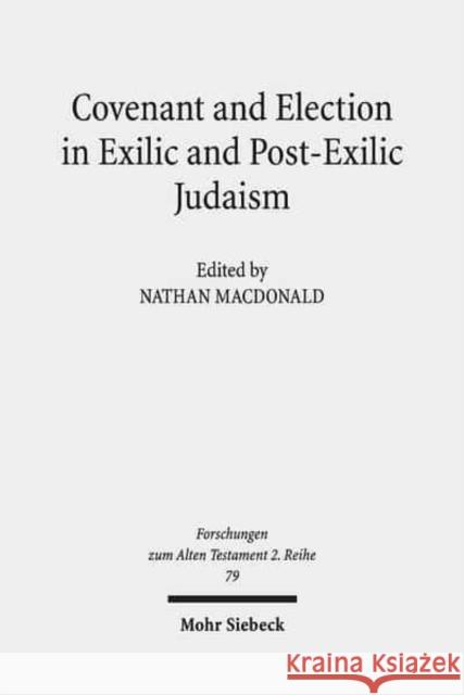 Covenant and Election in Exilic and Post-Exilic Judaism: Studies of the Sofja Kovalevskaja Research Group on Early Jewish Monotheismvol. V