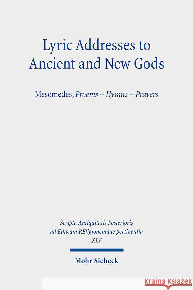 Lyric Addresses to Ancient and New Gods: Mesomedes, Proems - Hymns - Prayers