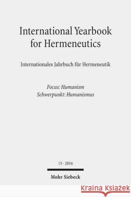 International Yearbook for Hermeneutics / Internationales Jahrbuch Fur Hermeneutik: Volume 15: Focus: Humanism / Band 15: Schwerpunkt: Humanismus