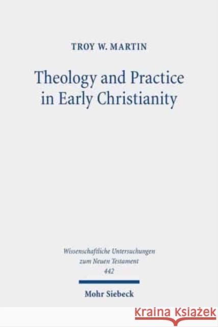 Theology and Practice in Early Christianity: Essays New and Old with Updated Reception Histories