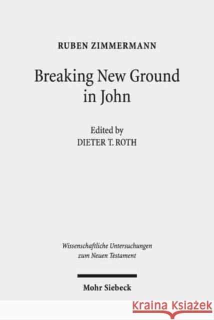 Breaking New Ground in John: Imagery, Parables, Characters, Christology, and Ethics in the Fourth Gospel
