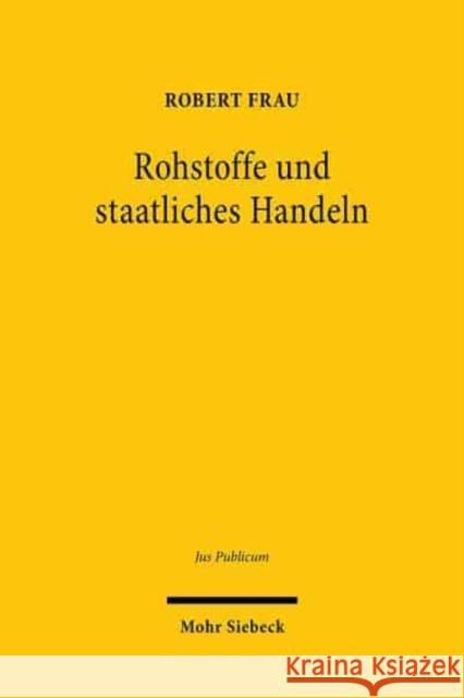 Rohstoffe und staatliches Handeln: Versorgung mit und Schutz von naturlichen Ressourcen im Offentlichen Recht