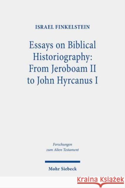 Essays on Biblical Historiography: From Jeroboam II to John Hyrcanus I