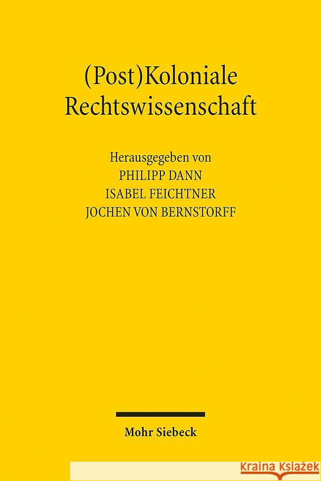 (Post)Koloniale Rechtswissenschaft: Geschichte Und Gegenwart Des Kolonialismus in Der Deutschen Rechtswissenschaft