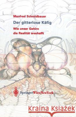 Der Gitterlose Käfig: Wie Unser Gehirn Die Realität Erschafft
