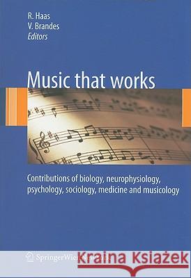 Music That Works: Contributions of Biology, Neurophysiology, Psychology, Sociology, Medicine and Musicology