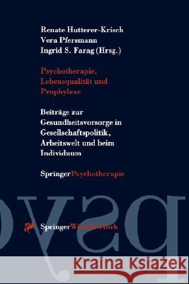 Psychotherapie, Lebensqualität Und Prophylaxe: Beiträge Zur Gesundheitsvorsorge in Gesellschaftspolitik, Arbeitswelt Und Beim Individuum