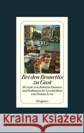 Bei den Brunettis zu Gast : Rezepte von Roberta Pianaro und kulinarische Geschichten von Donna Leon