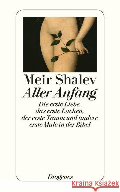 Aller Anfang : Die erste Liebe, das erste Lachen, der erste Traum und andere erste Male in der Bibel