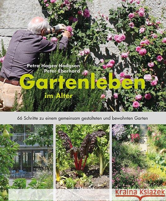 Gartenleben im Alter : 66 Schritte zu einem gemeinsam gestalteten und bewohnten Garten