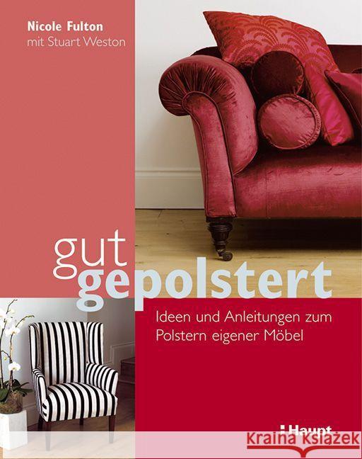 gut gepolstert : Ideen und Anleitungen zum Polstern eigener Möbel