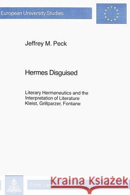 Hermes Disguised: Literary Hermeneutics and the Interpretation of Literature- Kleist, Grillparzer, Fontane