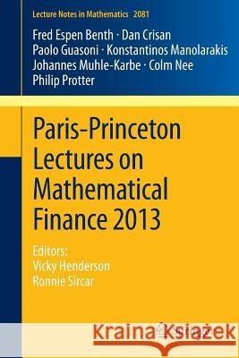 Paris-Princeton Lectures on Mathematical Finance 2013: Editors: Vicky Henderson, Ronnie Sircar