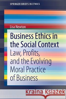 Business Ethics in the Social Context: Law, Profits, and the Evolving Moral Practice of Business