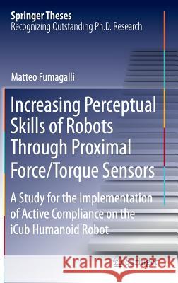 Increasing Perceptual Skills of Robots Through Proximal Force/Torque Sensors: A Study for the Implementation of Active Compliance on the Icub Humanoid