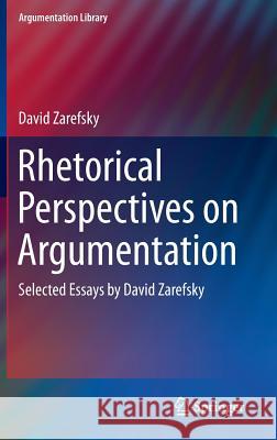 Rhetorical Perspectives on Argumentation: Selected Essays by David Zarefsky