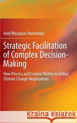Strategic Facilitation of Complex Decision-Making: How Process and Context Matter in Global Climate Change Negotiations