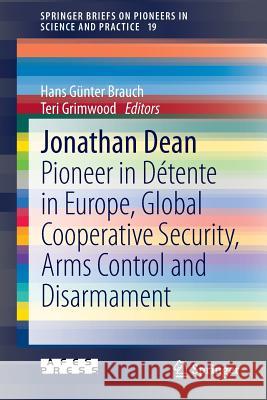 Jonathan Dean: Pioneer in Détente in Europe, Global Cooperative Security, Arms Control and Disarmament