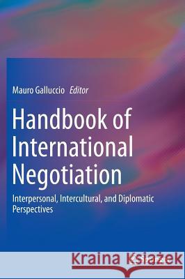 Handbook of International Negotiation: Interpersonal, Intercultural, and Diplomatic Perspectives