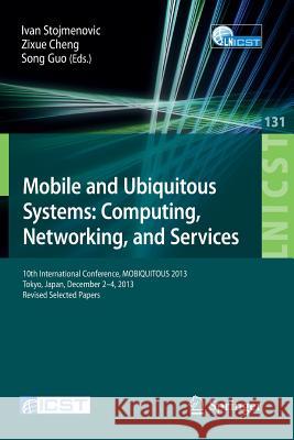 Mobile and Ubiquitous Systems: Computing, Networking, and Services: 10th International Conference, Mobiquitous 2013, Tokyo, Japan, December 2-4, 2013,