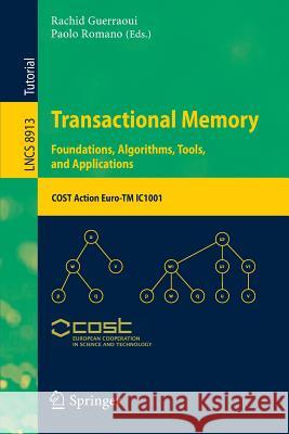 Transactional Memory. Foundations, Algorithms, Tools, and Applications: Cost Action Euro-TM Ic1001