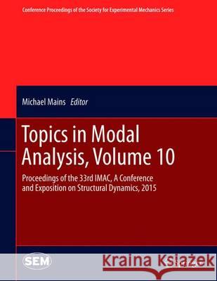 Topics in Modal Analysis, Volume 10: Proceedings of the 33rd Imac, a Conference and Exposition on Structural Dynamics, 2015