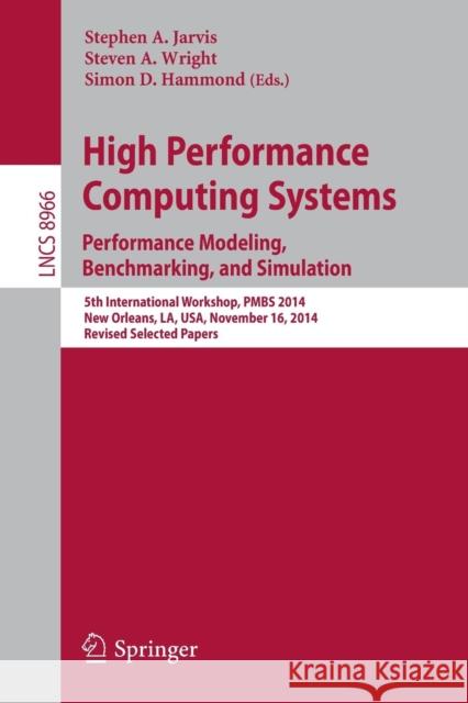 High Performance Computing Systems. Performance Modeling, Benchmarking, and Simulation: 5th International Workshop, Pmbs 2014, New Orleans, La, Usa, N