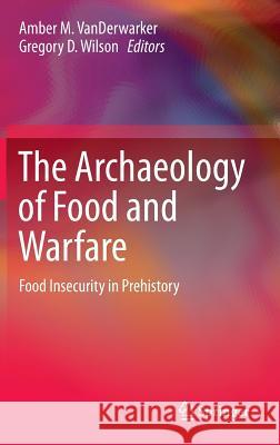 The Archaeology of Food and Warfare: Food Insecurity in Prehistory