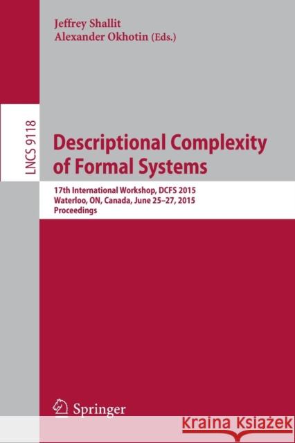 Descriptional Complexity of Formal Systems: 17th International Workshop, Dcfs 2015, Waterloo, On, Canada, June 25-27, 2015. Proceedings