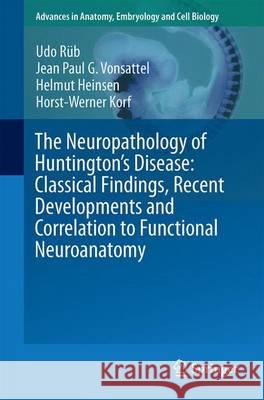 The Neuropathology of Huntington's Disease: Classical Findings, Recent Developments and Correlation to Functional Neuroanatomy