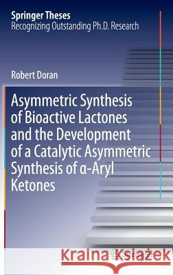 Asymmetric Synthesis of Bioactive Lactones and the Development of a Catalytic Asymmetric Synthesis of α-Aryl Ketones