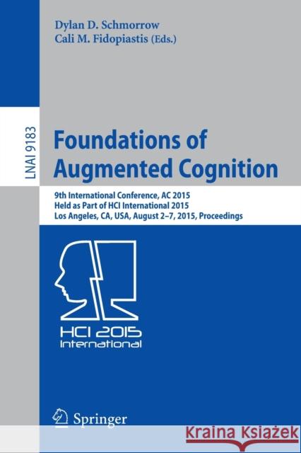 Foundations of Augmented Cognition: 9th International Conference, AC 2015, Held as Part of Hci International 2015, Los Angeles, Ca, Usa, August 2-7, 2