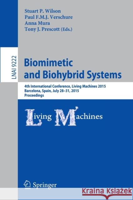 Biomimetic and Biohybrid Systems: 4th International Conference, Living Machines 2015, Barcelona, Spain, July 28 - 31, 2015, Proceedings