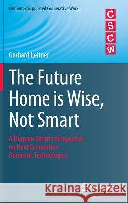 The Future Home Is Wise, Not Smart: A Human-Centric Perspective on Next Generation Domestic Technologies