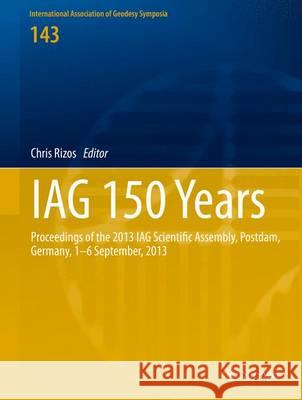 Iag 150 Years: Proceedings of the 2013 Iag Scientific Assembly, Postdam, Germany, 1-6 September, 2013