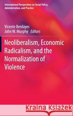 Neoliberalism, Economic Radicalism, and the Normalization of Violence